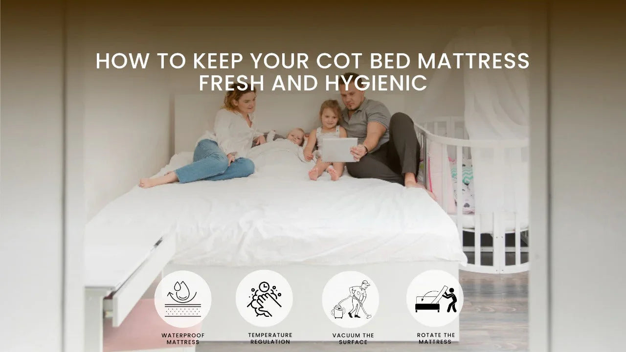 How to Keep Your Cot Bed Mattress Fresh and Hygienic