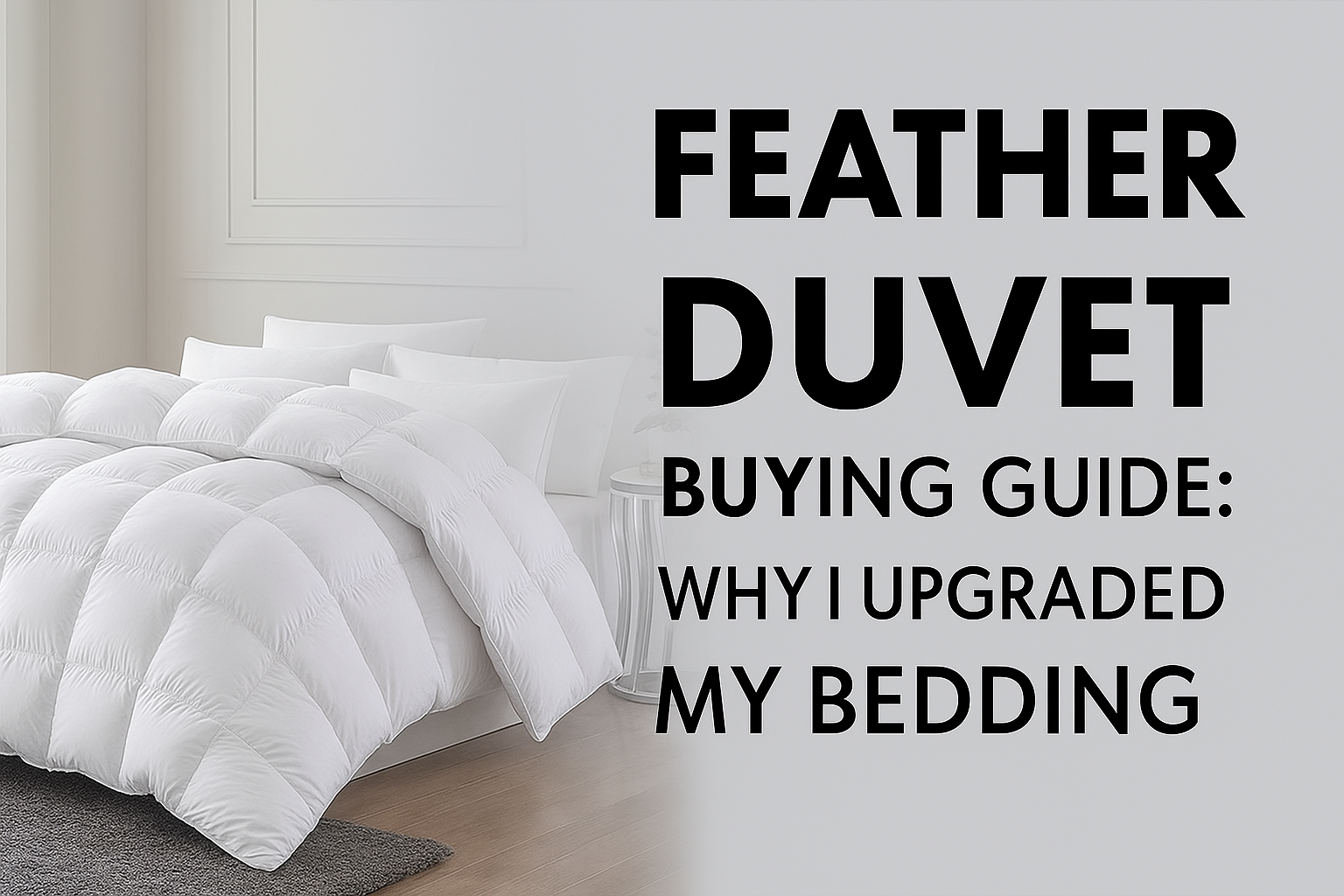 Feather Duvet Buying Guide: Why I Upgraded My Bedding