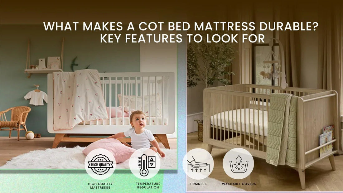 What Makes a Cot Bed Mattress Durable? Key Features to Look For
