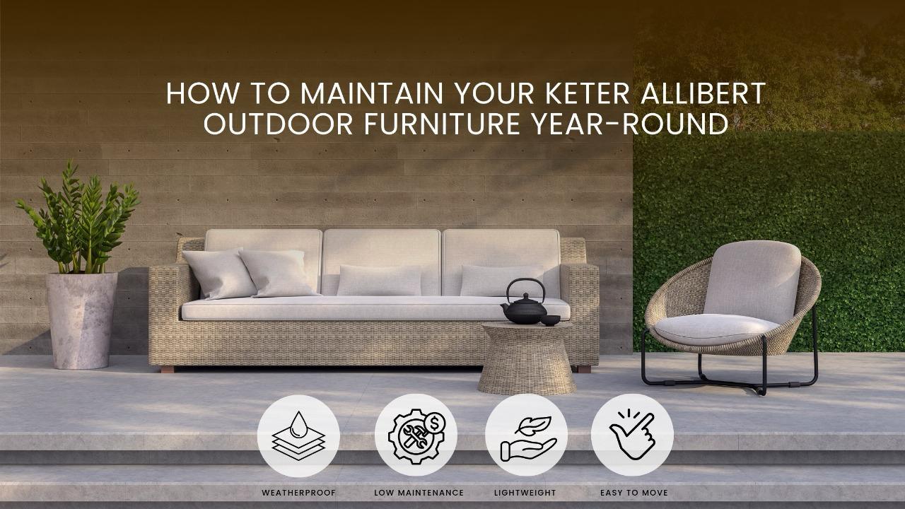How to Maintain Your Keter Allibert Outdoor Furniture Year-Round