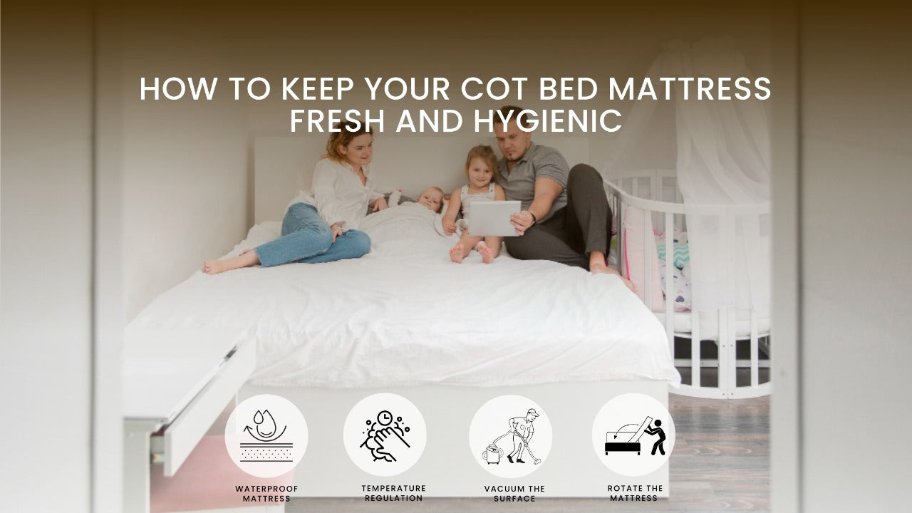 How to Keep Your Cot Bed Mattress Fresh and Hygienic