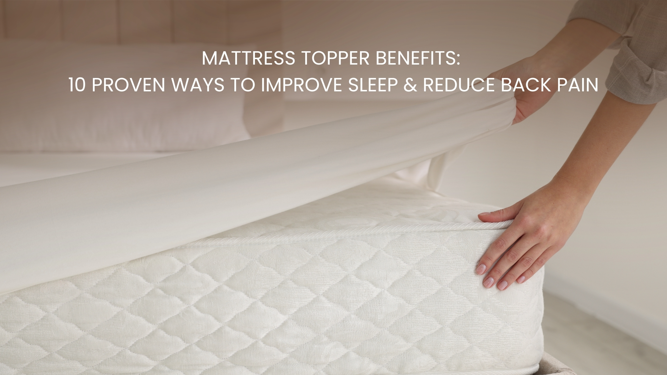 Benefits of mattress topper for better sleep