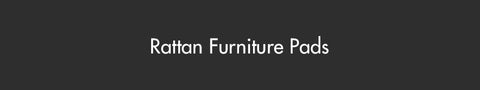 Rattan Furniture Pads